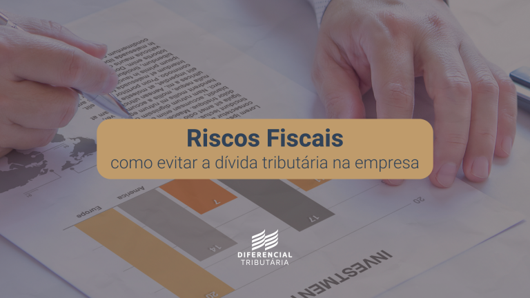 Entenda quais são os principais riscos fiscais com esse artigo da Diferencial Tributária.